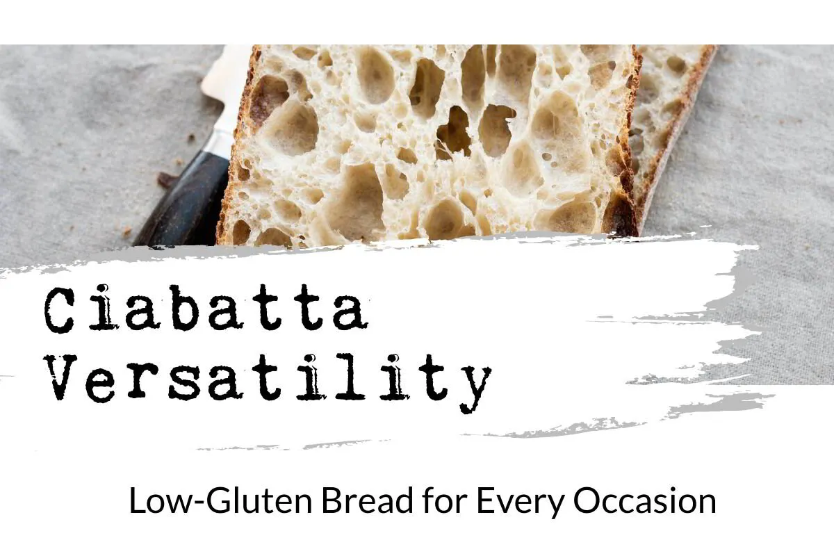 Ciabatta: The Versatile, Lower Gluten Bread for Every Occasion
